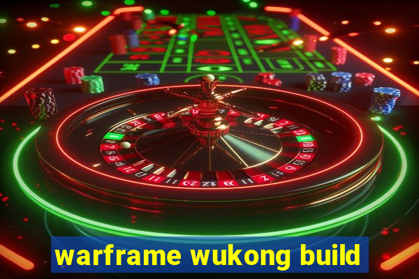 warframe wukong build